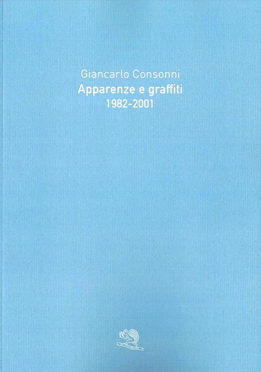 Apparenze e graffiti 1982-2001 - Giancarlo Consonni - copertina