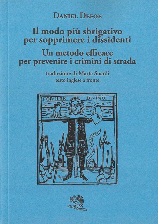 Il modo più sbrigativo per sopprimere i dissidenti. Un metodo efficace per prevenire i crimini di strada. Testo inglese a fronte - Daniel Defoe - copertina