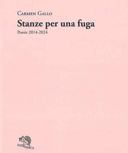 Stanze per una fuga. Poesie 2014-2024 - Carmen Gallo - copertina