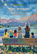 Madri detenute. Dal lavoro educativo in carcere alla ricerca sociopolitica