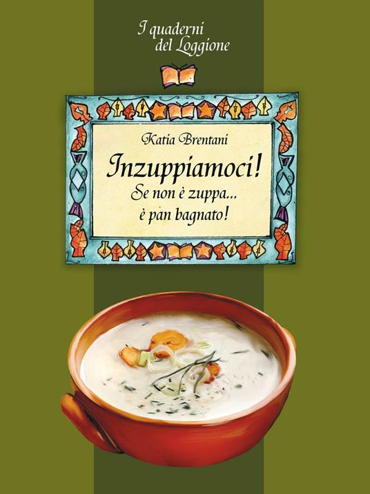 Inzuppiamoci! Se non è zuppa... è pan bagnato - Katia Brentani - copertina