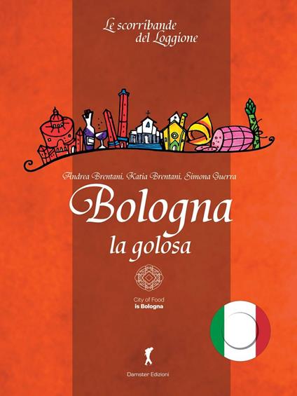 Bologna la golosa - Andrea Brentani,Katia Brentani,Simona Guerra - copertina