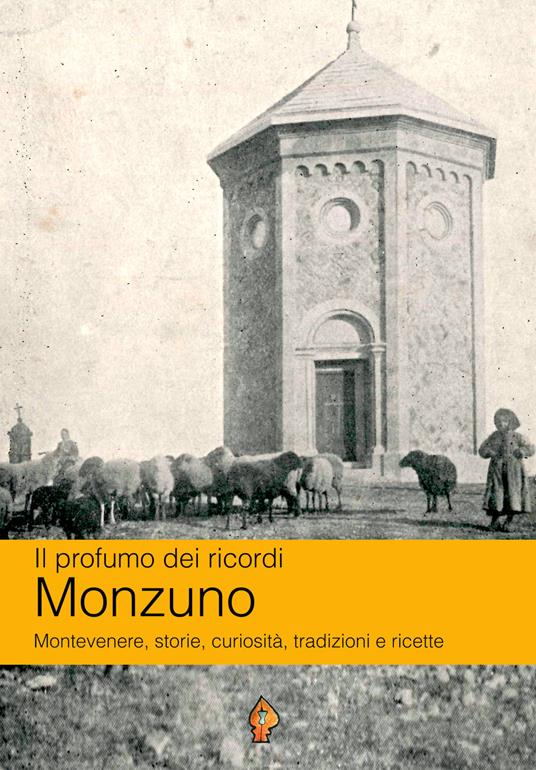 Il profumo dei ricordi: Monzuno. Montevenere, storie, curiosità, tradizioni e ricette - Ermanno Manlio Pavesi - copertina