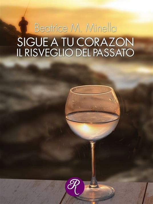 Sigue a tu corázon. Il risveglio del passato - Beatrice Minella - ebook