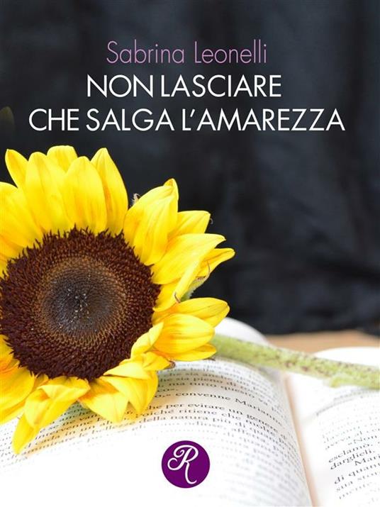 Non lasciare che salga l'amarezza - Sabrina Leonelli - ebook