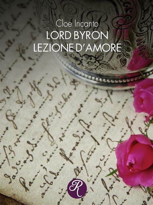 Lord Byron. Lezione d'amore - Cloe Incanto - ebook