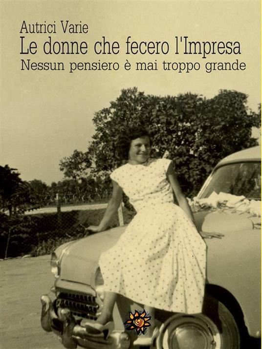 Le donne che fecero l'impresa. Nessun pensiero è mai troppo grande - Autrici varie - ebook