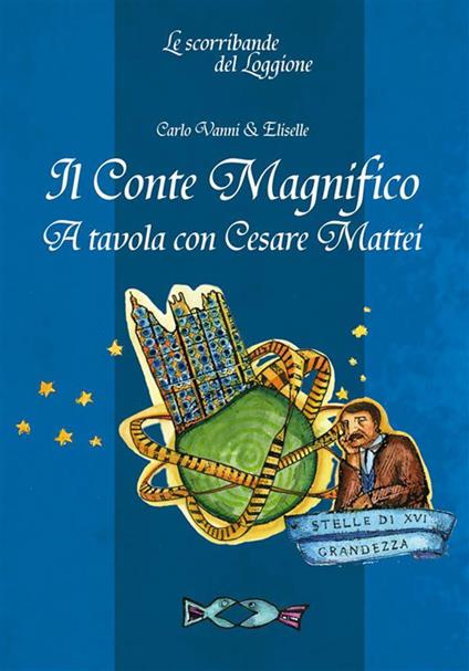 Il Conte Magnifico. A tavola con Cesare Mattei - Eliselle,Carlo Vanni - ebook