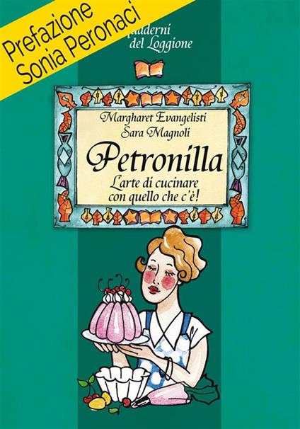 Petronilla. L'arte di cucinare con quello che c'è! - Margharet Evangelisti,Sara Magnoli - ebook