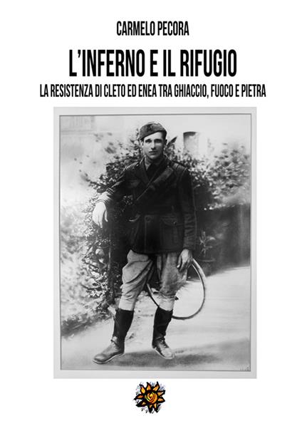 L'inferno e il rifugio. La Resistenza di Cleto ed Enea tra ghiaccio, fuoco e pietra - Carmelo Pecora - copertina