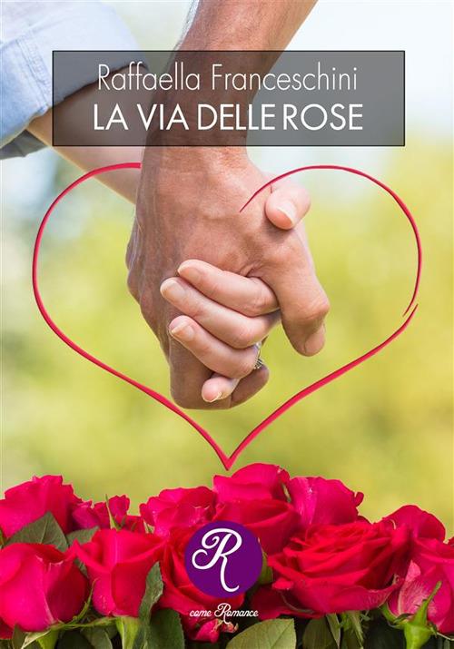 La via delle rose - Raffaella Franceschini - ebook