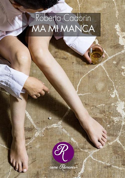 Ma mi manca - Roberta Cadorin - ebook