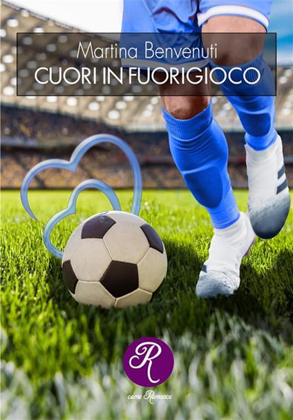 Cuori in fuorigioco - Martina Benvenuti - ebook