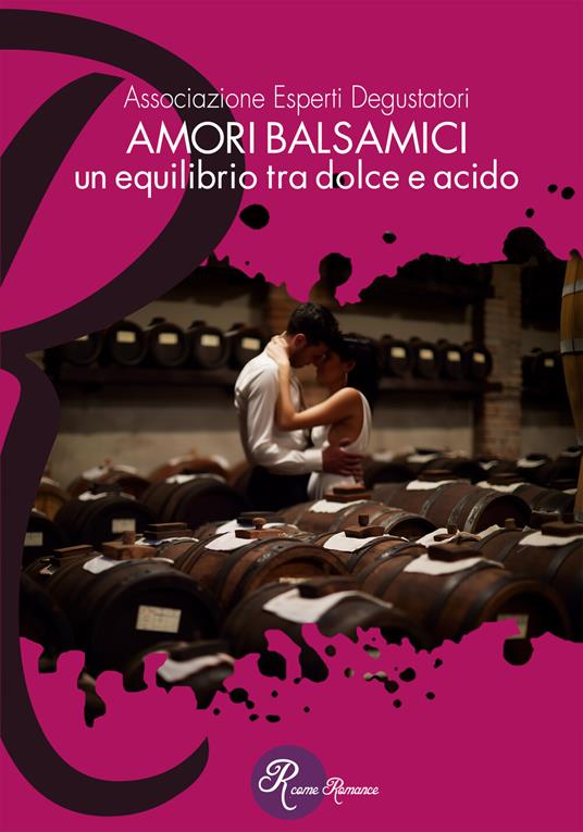 Amori balsamici. Un equilibrio tra dolce e acido - V.V.A.A. - ebook