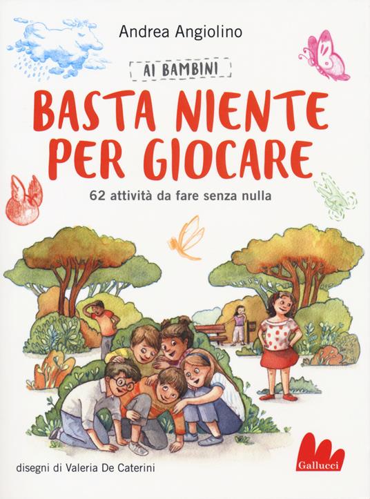 Ai bambini basta niente per giocare. 62 attività da fare senza nulla - Andrea Angiolino - copertina