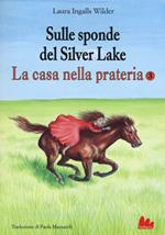 Sulle sponde del Silver Lake. La casa nella prateria. Ediz. illustrata. Vol. 3