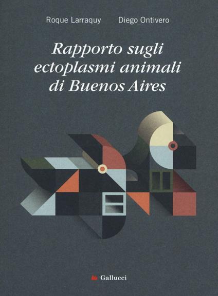 Rapporto sugli ectoplasmi animali di Buenos Aires - Roque Larraquy,Diego Ontivero - copertina