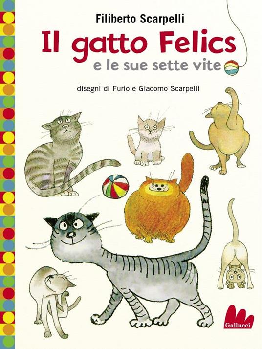 Il gatto Felics e le sue sette vite. Ediz. illustrata