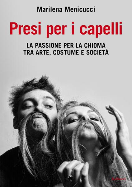Presi per i capelli. La passione per la chioma tra arte, costume e società - Marilena Menicucci - ebook
