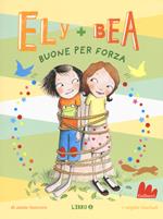 Buone per forza. Ely + Bea. Vol. 5