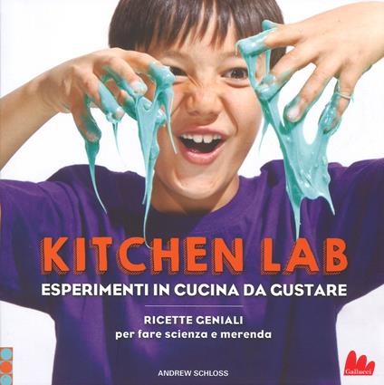 Kitchen lab. Esperimenti in cucina da gustare. Ricette geniali per fare scienza e merenda - Andrew Schloss - copertina