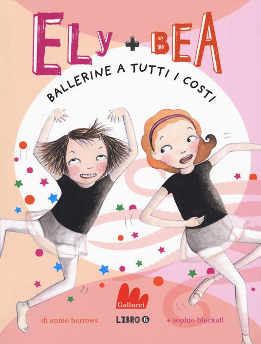 Ballerine a tutti i costi. Ely + Bea. Vol. 6 - Annie Barrows,Sophie Blackall - copertina