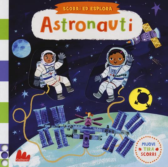 Astronauti. Scorri ed esplora. Ediz. a colori - Christiane Engel - copertina