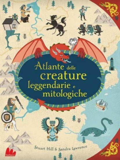 Atlante delle creature leggendarie e mitologiche . Ediz. a colori - Sandra Lawrence - copertina