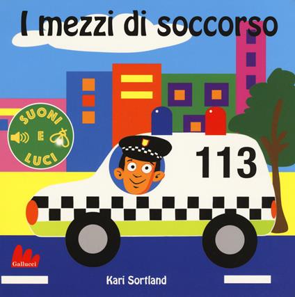 I mezzi di soccorso. Suoni e luci. Ediz. a colori - Kari Sortland - copertina