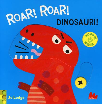 Roar! roar! Dinosauri! Scorri e gioca. Ediz. a colori - Jo Lodge - copertina