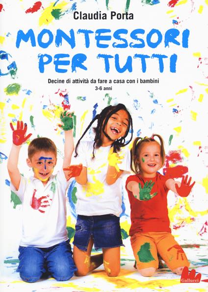 Montessori per tutti. Decine di attività da fare a casa con i bambini 3-6 anni - Claudia Porta - copertina