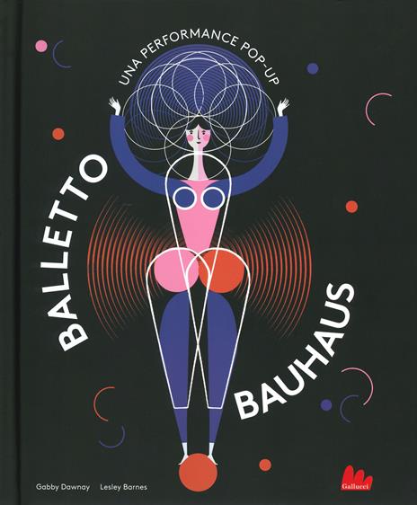 Balletto Bauhaus. Una performance pop-up. Ediz. a colori - Gabby Dawnay,Lesley Barnes - copertina
