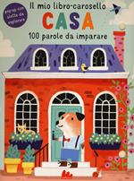 Casa. Il mio libro-carosello. 100 parole da imparare. Ediz. a colori