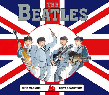 The Beatles. Ediz. a colori - Mick Manning,Brita Granström - copertina