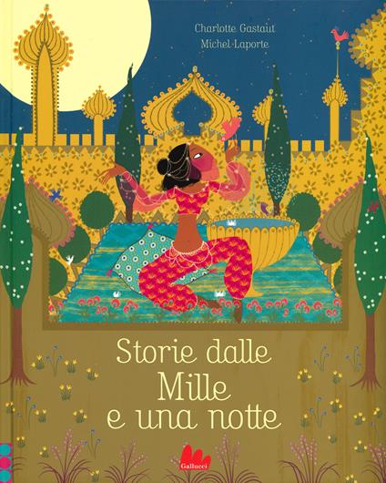 Storie dalle Mille e una notte. Ediz. illustrata - Charlotte Gastaut,Michel Laporte - copertina