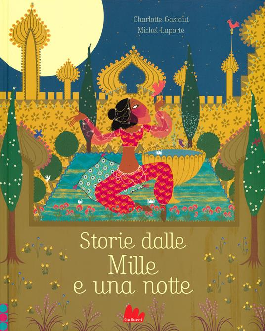 Storie dalle Mille e una notte. Ediz. illustrata - Charlotte Gastaut,Michel Laporte - copertina