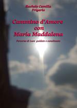 Cammino d'amore con Maria Maddalena. Percorso di luce guidato e canalizzato