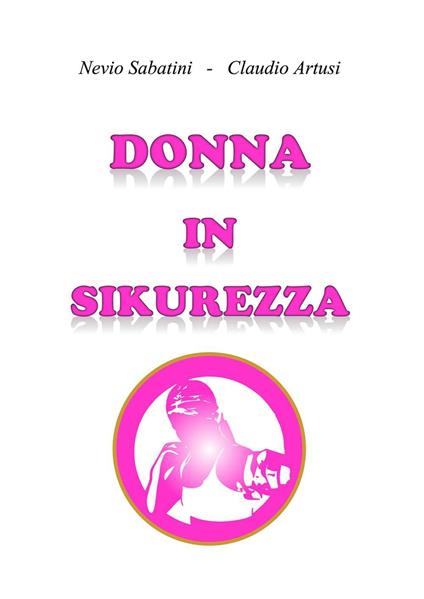 Donna in sikurezza - Nevio Sabatini,Claudio Artusi - copertina