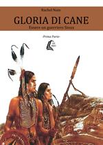 Gloria di cane. Essere un guerriero Sioux. Vol. 1