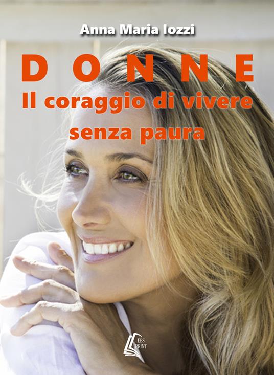 Donne. Il coraggio di vivere senza paura. Nuova ediz. - Anna Maria Iozzi - copertina