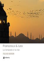 Francesca & Leo. La lampada e la clip. Nuova ediz.