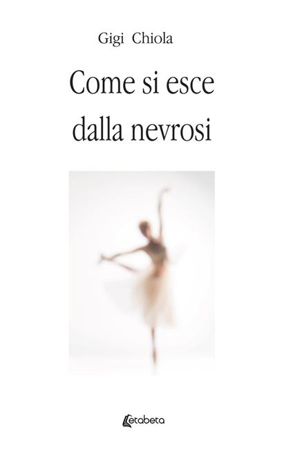 Come si esce dalla nevrosi. Nuova ediz. - Gigi Chiola - copertina