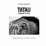 Tatau. Disegnare la pelle. Viaggio fotografico nel mondo del tattoo