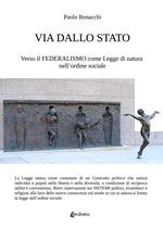 Via dallo Stato. Verso il federalismo come legge di natura nell'ordine sociale