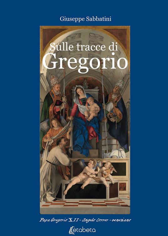 Sulle tracce di Gregorio. Papa Gregorio XII Angelo Correr - veneziano - Giuseppe Sabbatini - copertina
