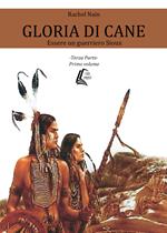 Gloria di cane. Essere un guerriero Sioux. Vol. 3/1