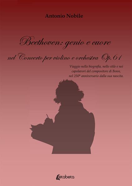 Beethoven: genio e cuore nel Concerto per violino e orchestra Op.61 - Antonio Nobile - copertina