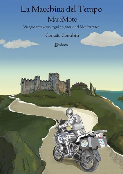 La macchina del tempo MareMoto. Viaggio attraverso regni e signorie del Mediterraneo - Corrado Corsaletti - copertina