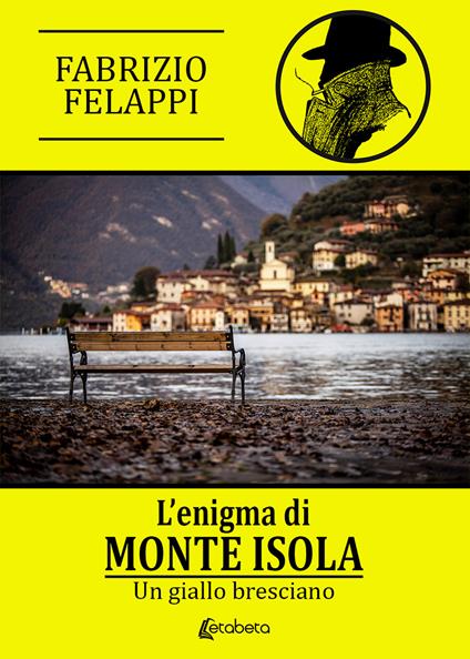 L' enigma di Monte Isola. Un giallo bresciano. Nuova ediz. - Fabrizio Felappi - copertina