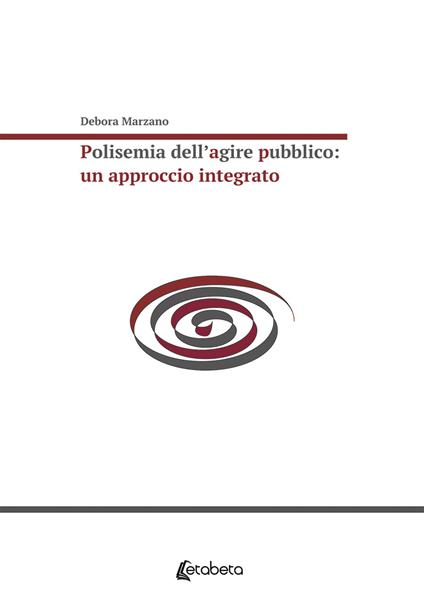 Polisemia dell'agire pubblico: un approccio integrato - Debora Marzano - copertina